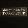 Always Kiss Me Goodnight Sign