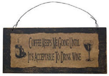 Coffee Keeps Me Going Until It's Acceptable to Drink Wine Sign